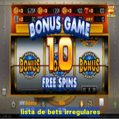 lista de bets irregulares